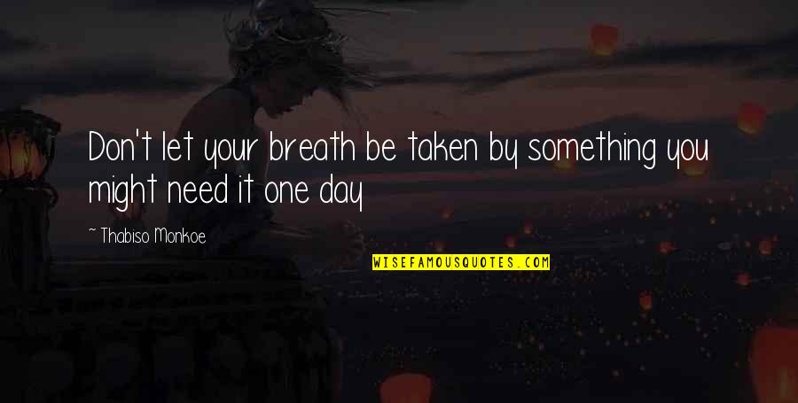 Oppressive Body Coverings Quotes By Thabiso Monkoe: Don't let your breath be taken by something