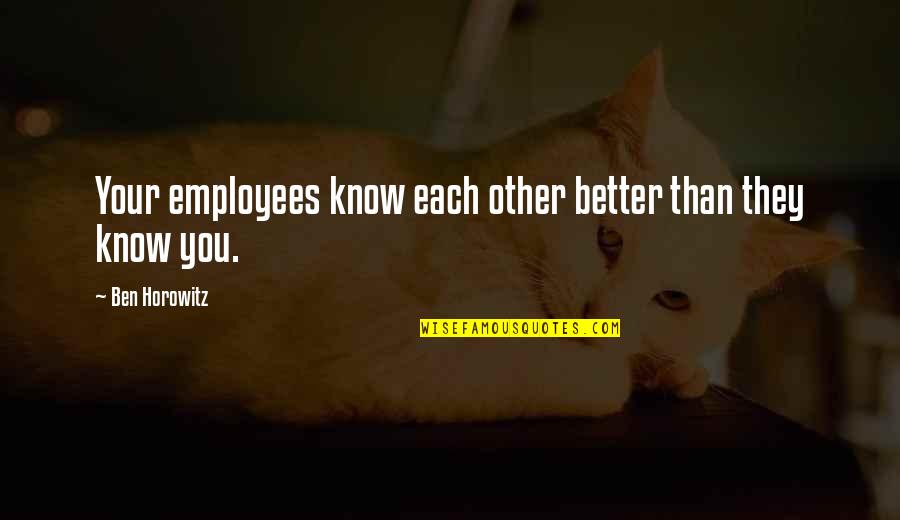 Oppressive Debt Quotes By Ben Horowitz: Your employees know each other better than they Oppressive Debt Quotes By Ben Horowitz: Your employees know each other better than they