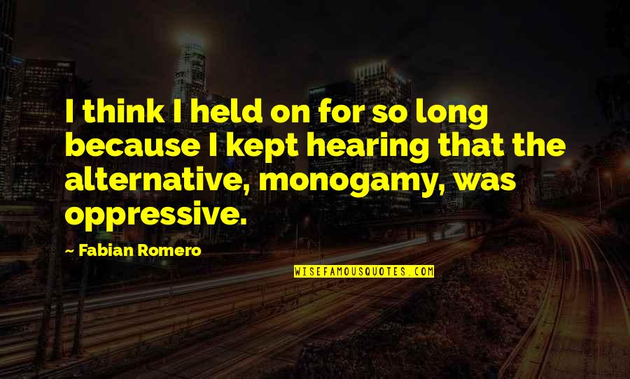 Oppressive Quotes By Fabian Romero: I think I held on for so long