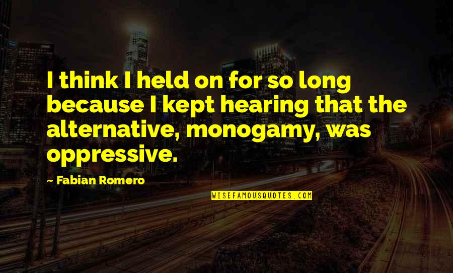 Oppressive Quotes By Fabian Romero: I think I held on for so long Oppressive Quotes By Fabian Romero: I think I held on for so long