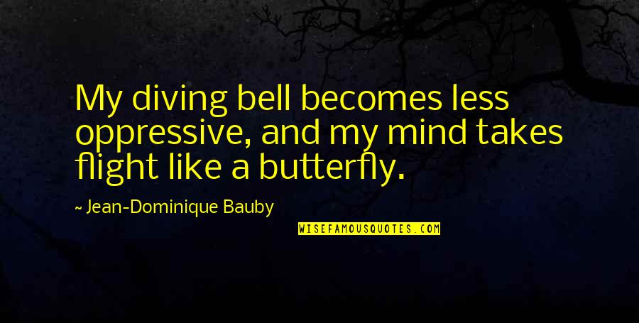 Oppressive Quotes By Jean-Dominique Bauby: My diving bell becomes less oppressive, and my