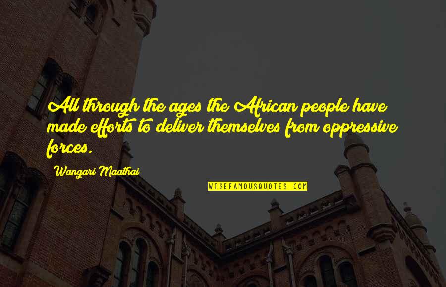 Oppressive Quotes By Wangari Maathai: All through the ages the African people have Oppressive Quotes By Wangari Maathai: All through the ages the African people have