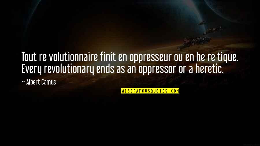 Oppressor Quotes By Albert Camus: Tout re volutionnaire finit en oppresseur ou en