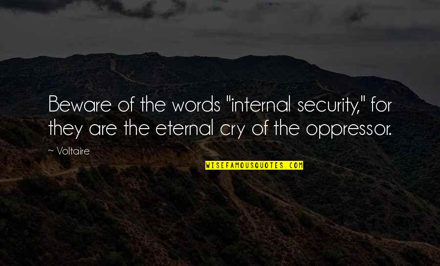 Oppressor Quotes By Voltaire: Beware of the words "internal security," for they