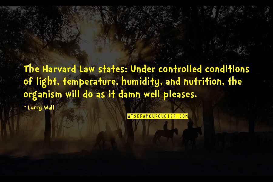 Oppressors Synonyms Quotes By Larry Wall: The Harvard Law states: Under controlled conditions of