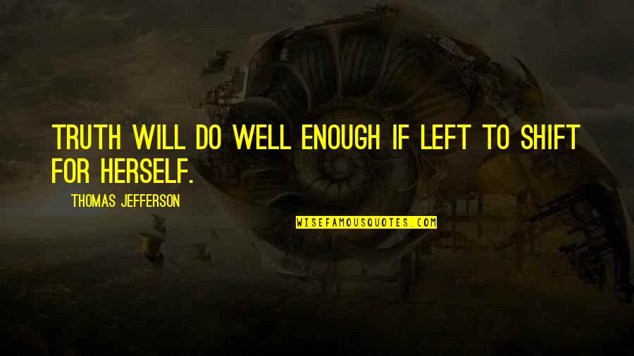 Opprim S En Arabe Quotes By Thomas Jefferson: Truth will do well enough if left to Opprim S En Arabe Quotes By Thomas Jefferson: Truth will do well enough if left to