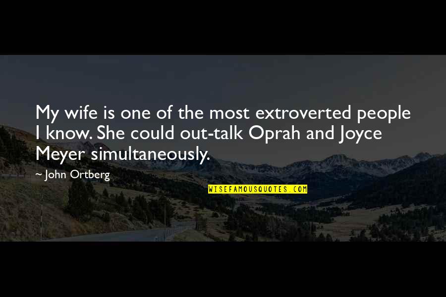 Oprah Best Quotes By John Ortberg: My wife is one of the most extroverted Oprah Best Quotes By John Ortberg: My wife is one of the most extroverted
