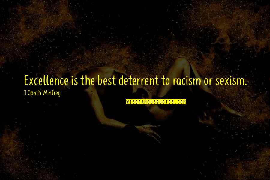 Oprah Best Quotes By Oprah Winfrey: Excellence is the best deterrent to racism or Oprah Best Quotes By Oprah Winfrey: Excellence is the best deterrent to racism or