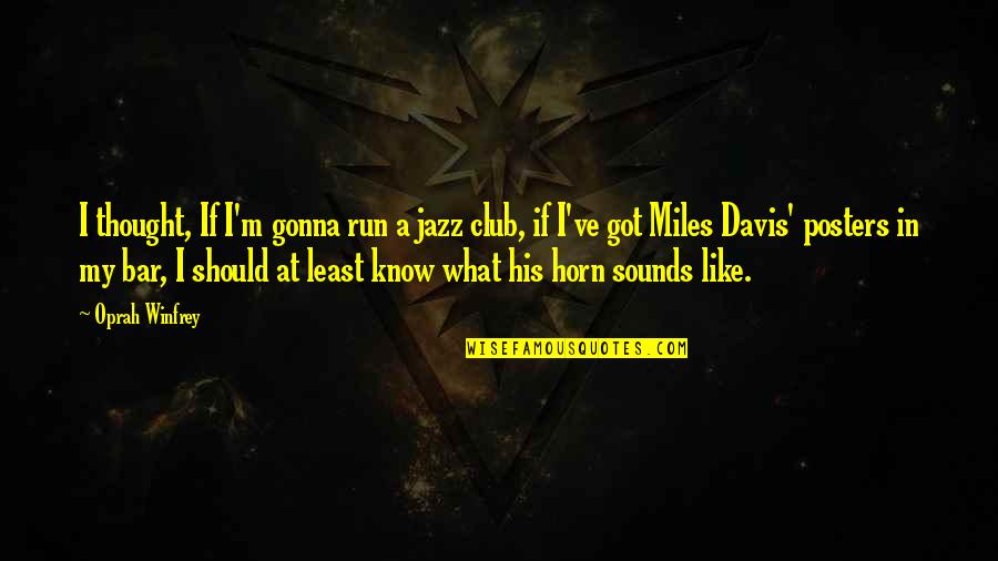 Oprah Best Quotes By Oprah Winfrey: I thought, If I'm gonna run a jazz Oprah Best Quotes By Oprah Winfrey: I thought, If I'm gonna run a jazz