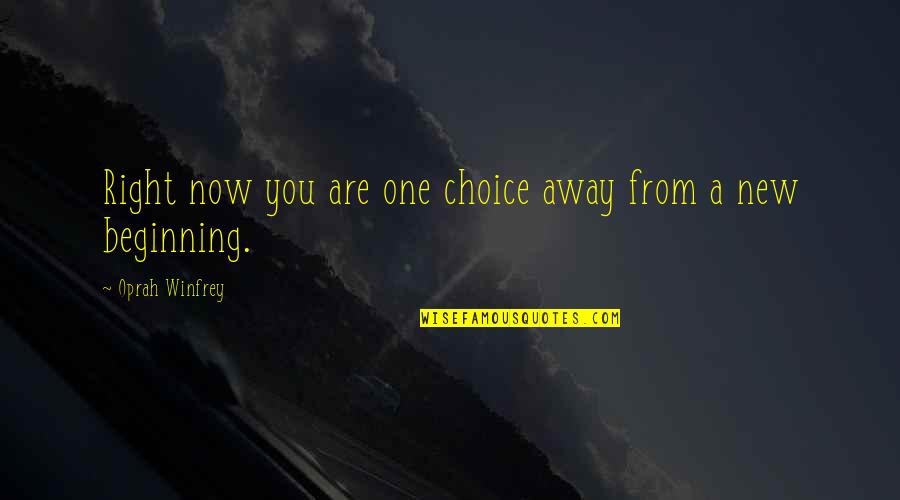 Oprah Best Quotes By Oprah Winfrey: Right now you are one choice away from Oprah Best Quotes By Oprah Winfrey: Right now you are one choice away from