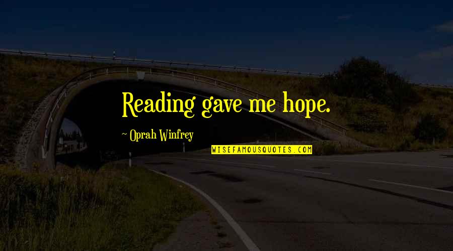 Oprah Best Quotes By Oprah Winfrey: Reading gave me hope. Oprah Best Quotes By Oprah Winfrey: Reading gave me hope.