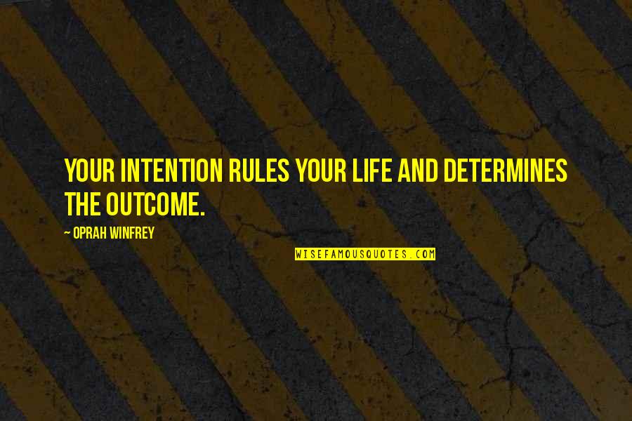 Oprah Best Quotes By Oprah Winfrey: Your intention rules your life and determines the Oprah Best Quotes By Oprah Winfrey: Your intention rules your life and determines the