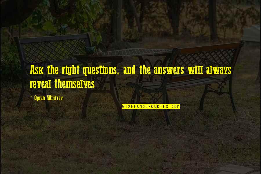 Oprah Best Quotes By Oprah Winfrey: Ask the right questions, and the answers will