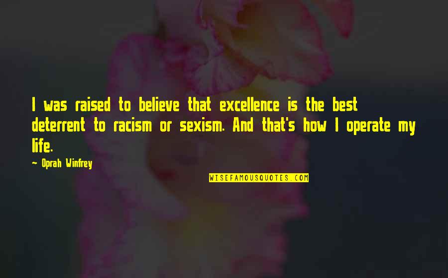 Oprah Best Quotes By Oprah Winfrey: I was raised to believe that excellence is Oprah Best Quotes By Oprah Winfrey: I was raised to believe that excellence is