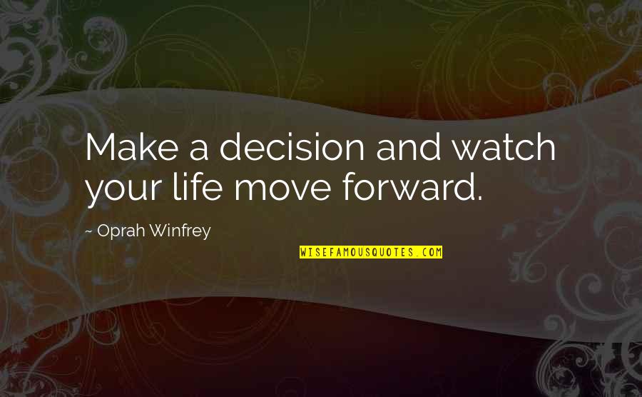 Oprah Best Quotes By Oprah Winfrey: Make a decision and watch your life move Oprah Best Quotes By Oprah Winfrey: Make a decision and watch your life move