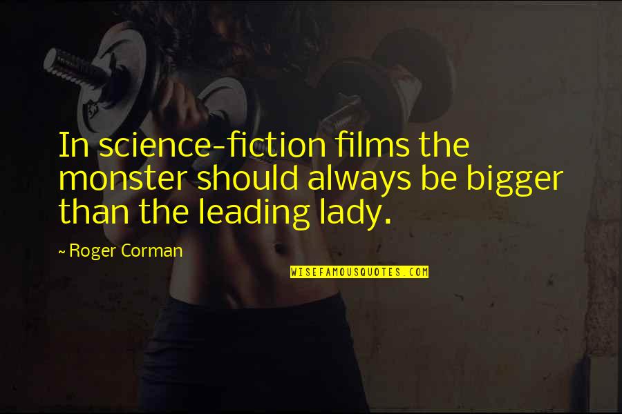 Oprah Deepak Quotes By Roger Corman: In science-fiction films the monster should always be