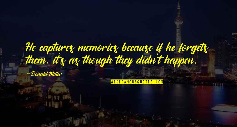 Oprah Funny Quotes By Donald Miller: He captures memories because if he forgets them,