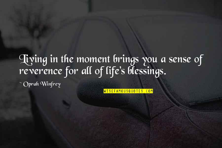 Oprah Funny Quotes By Oprah Winfrey: Living in the moment brings you a sense