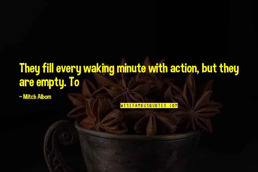 Oprah Graduation Quotes By Mitch Albom: They fill every waking minute with action, but