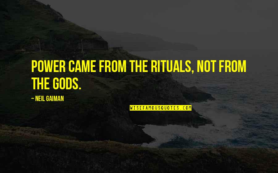Oprah Graduation Quotes By Neil Gaiman: Power came from the rituals, not from the Oprah Graduation Quotes By Neil Gaiman: Power came from the rituals, not from the