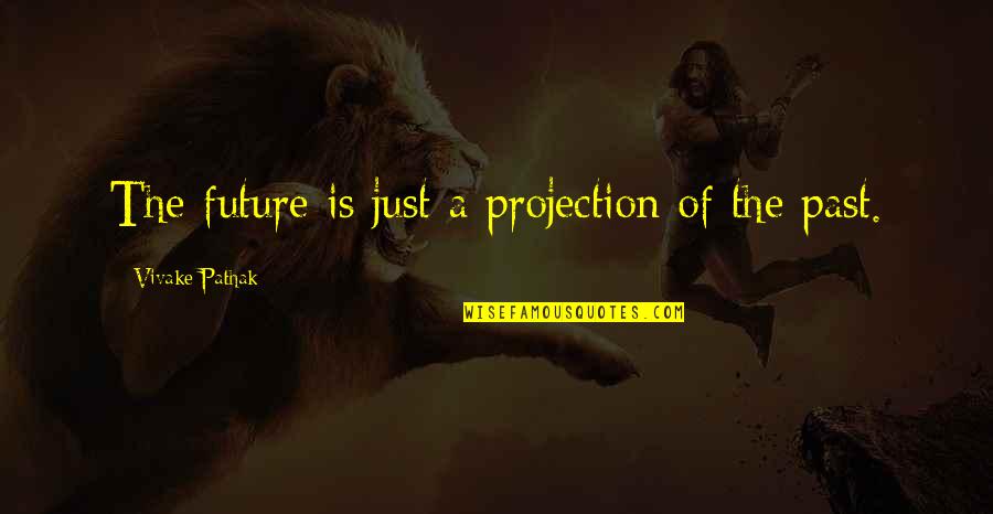 Oprah Graduation Quotes By Vivake Pathak: The future is just a projection of the Oprah Graduation Quotes By Vivake Pathak: The future is just a projection of the