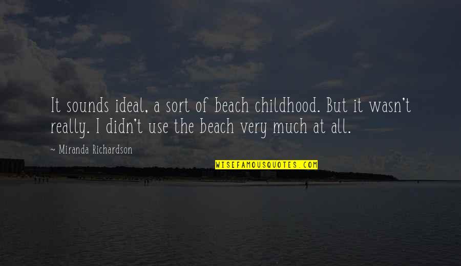 Oprah Lifeclass Iyanla Vanzant Quotes By Miranda Richardson: It sounds ideal, a sort of beach childhood. Oprah Lifeclass Iyanla Vanzant Quotes By Miranda Richardson: It sounds ideal, a sort of beach childhood.