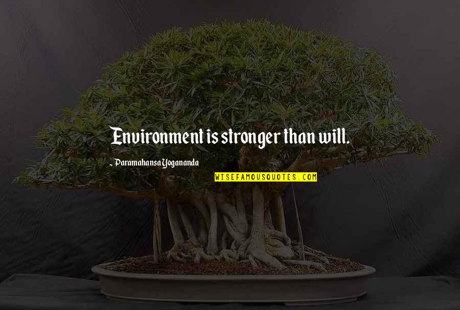 Oprah Limo Quotes By Paramahansa Yogananda: Environment is stronger than will.