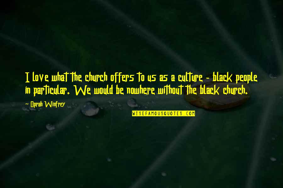 Oprah Love Quotes By Oprah Winfrey: I love what the church offers to us Oprah Love Quotes By Oprah Winfrey: I love what the church offers to us