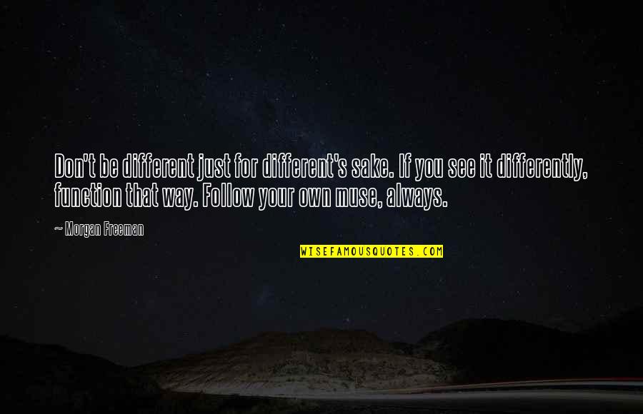 Oprah Master Class Quotes By Morgan Freeman: Don't be different just for different's sake. If