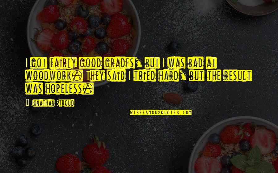Oprah Purpose Quotes By Jonathan Stroud: I got fairly good grades, but I was