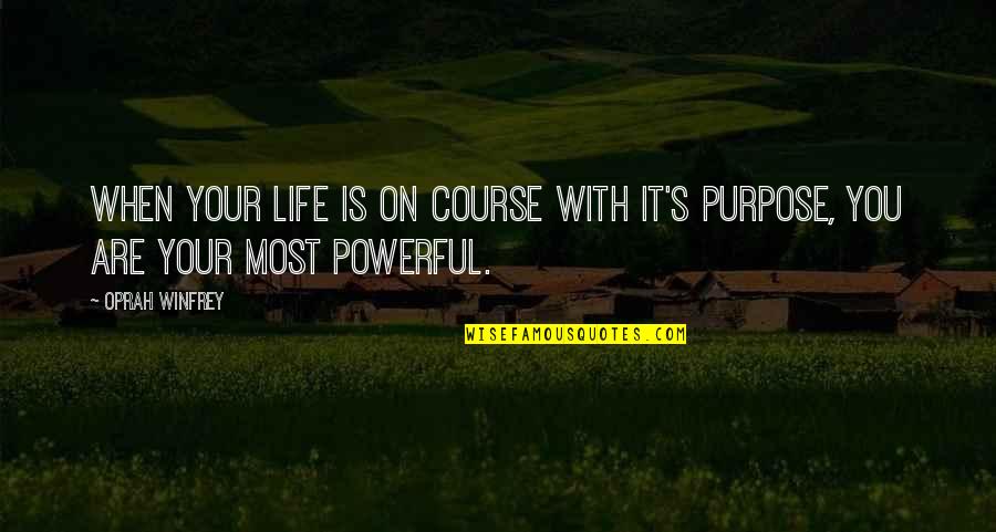 Oprah Purpose Quotes By Oprah Winfrey: When your life is on course with it's