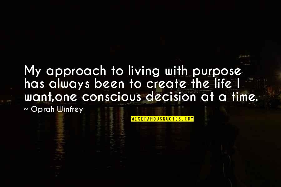 Oprah Purpose Quotes By Oprah Winfrey: My approach to living with purpose has always