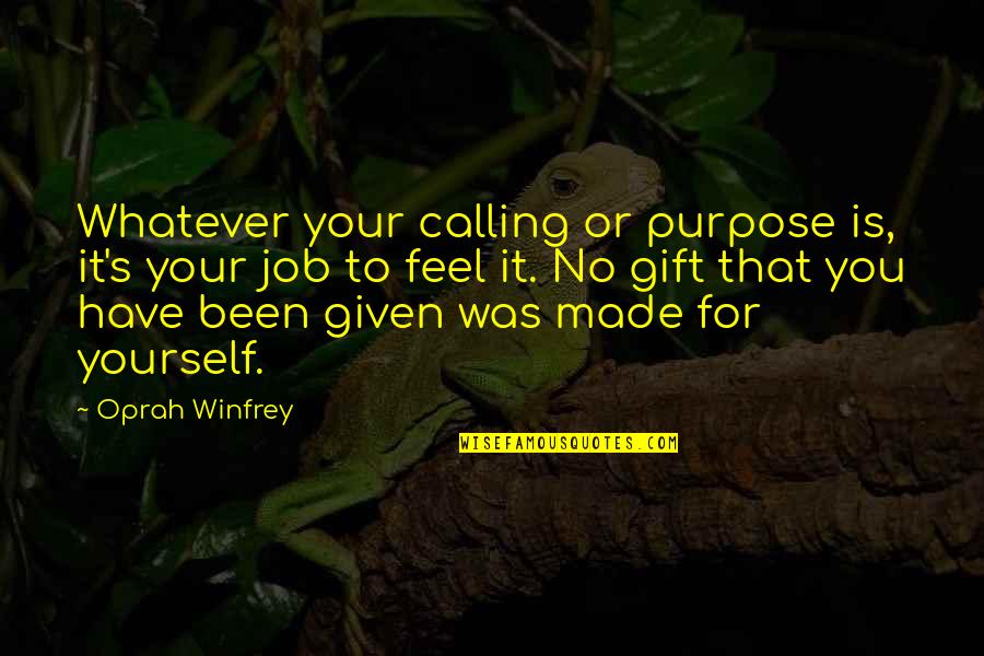 Oprah Purpose Quotes By Oprah Winfrey: Whatever your calling or purpose is, it's your