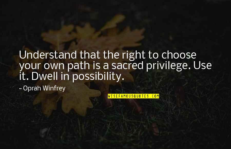 Oprah Quotes By Oprah Winfrey: Understand that the right to choose your own Oprah Quotes By Oprah Winfrey: Understand that the right to choose your own
