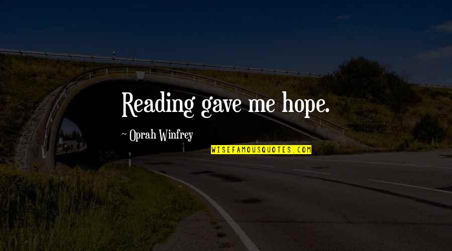 Oprah Quotes By Oprah Winfrey: Reading gave me hope.
