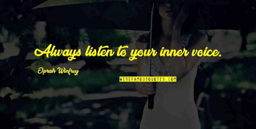 Oprah Quotes By Oprah Winfrey: Always listen to your inner voice.