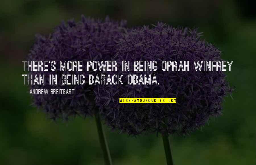 Oprah Winfrey Best Quotes By Andrew Breitbart: There's more power in being Oprah Winfrey than Oprah Winfrey Best Quotes By Andrew Breitbart: There's more power in being Oprah Winfrey than