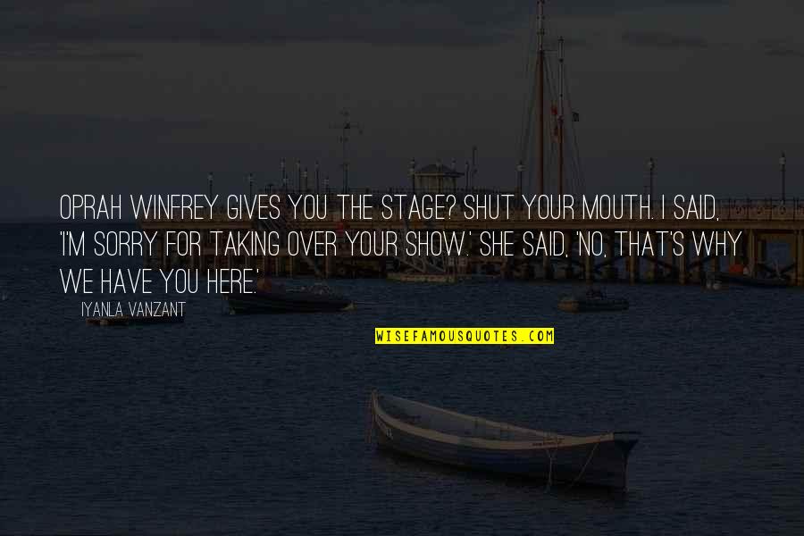 Oprah Winfrey Best Quotes By Iyanla Vanzant: Oprah Winfrey gives you the stage? Shut your