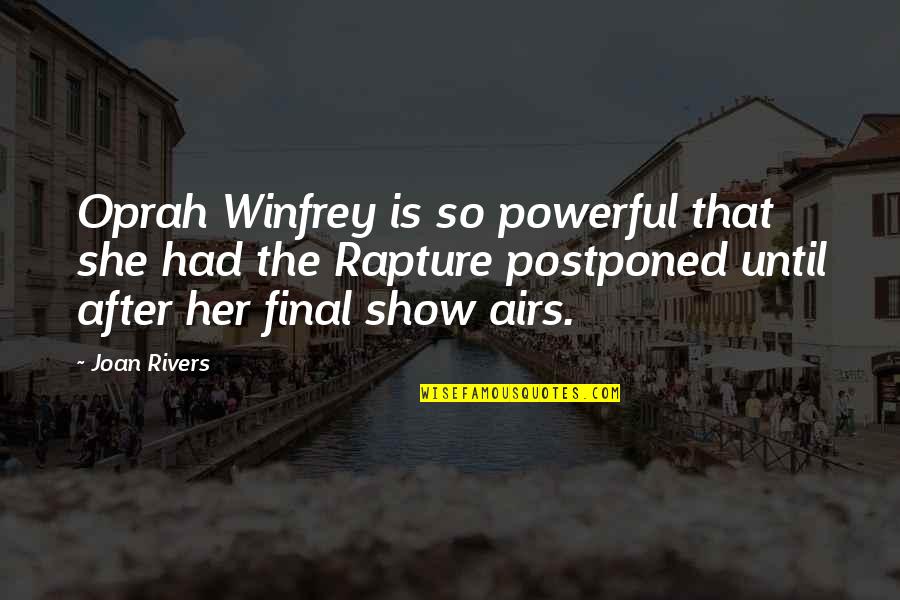 Oprah Winfrey Best Quotes By Joan Rivers: Oprah Winfrey is so powerful that she had Oprah Winfrey Best Quotes By Joan Rivers: Oprah Winfrey is so powerful that she had