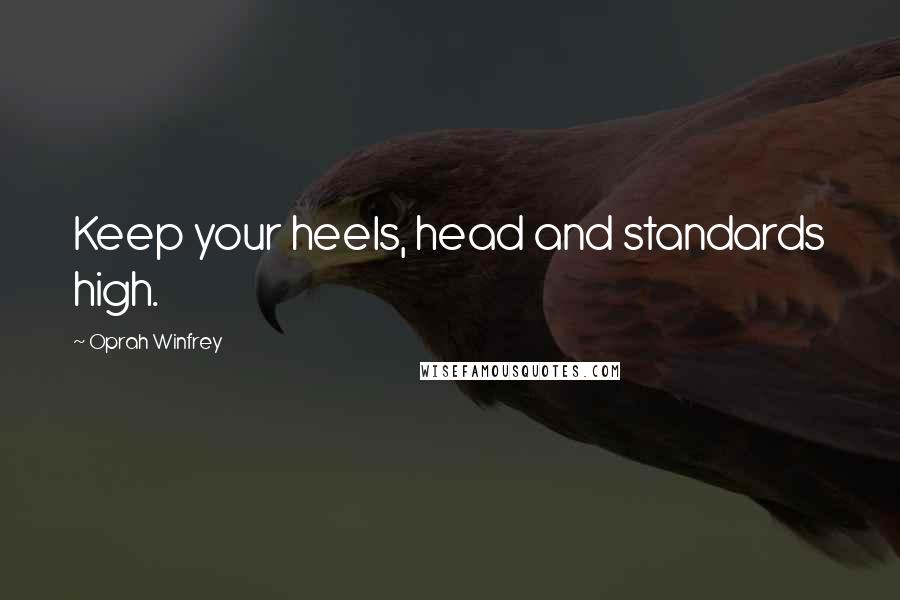 Oprah Winfrey quotes: Keep your heels, head and standards high.