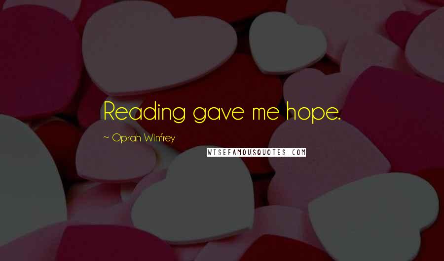 Oprah Winfrey quotes: Reading gave me hope.