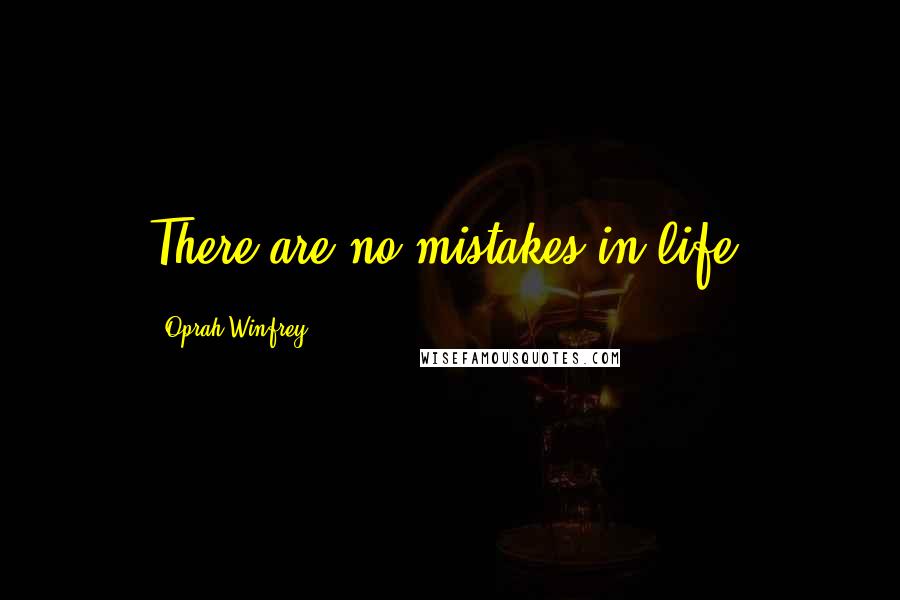 Oprah Winfrey quotes: There are no mistakes in life!