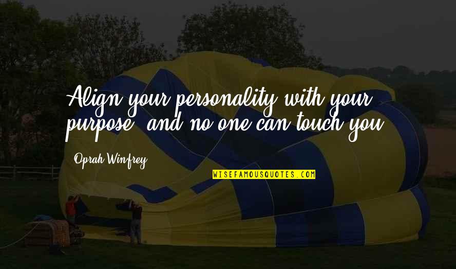 Oprah Winfrey Quotes By Oprah Winfrey: Align your personality with your purpose, and no