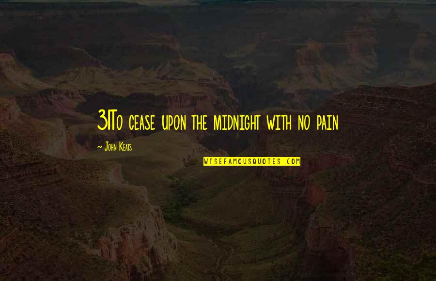 Oprahs Famous Quotes By John Keats: 31To cease upon the midnight with no pain Oprahs Famous Quotes By John Keats: 31To cease upon the midnight with no pain