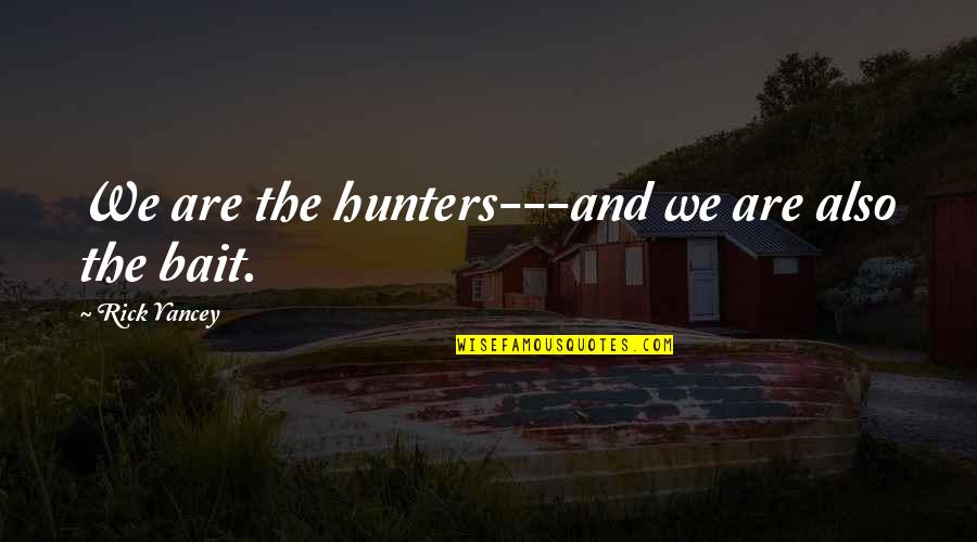 Oprahs Favorite Things Quotes By Rick Yancey: We are the hunters---and we are also the
