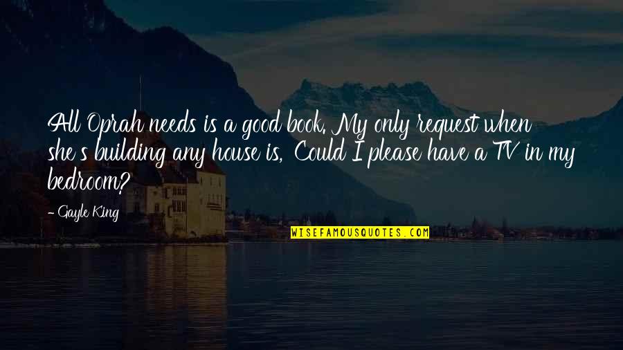 Oprah's Quotes By Gayle King: All Oprah needs is a good book. My Oprah's Quotes By Gayle King: All Oprah needs is a good book. My