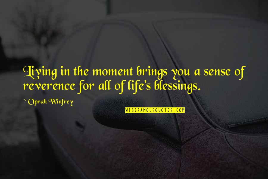 Oprah's Quotes By Oprah Winfrey: Living in the moment brings you a sense