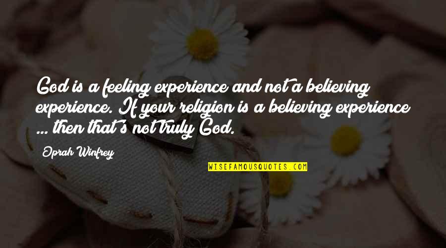 Oprah's Quotes By Oprah Winfrey: God is a feeling experience and not a Oprah's Quotes By Oprah Winfrey: God is a feeling experience and not a