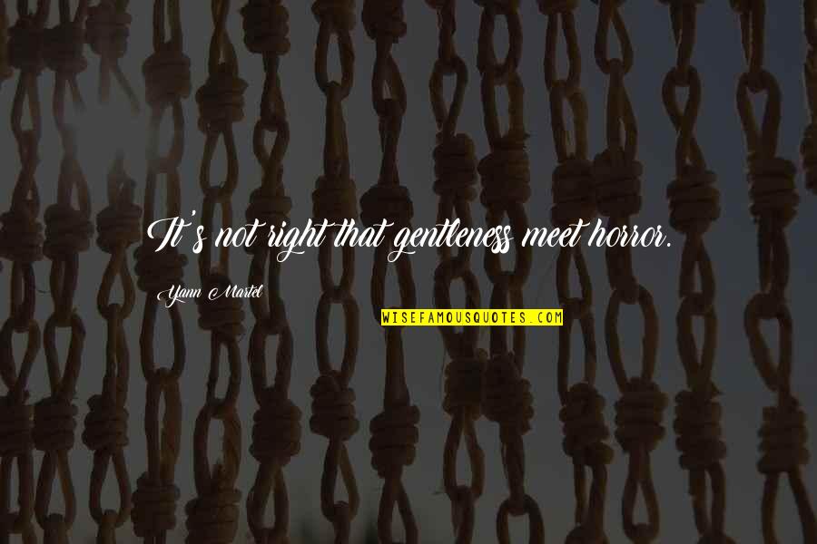 Oprastam Quotes By Yann Martel: It's not right that gentleness meet horror. Oprastam Quotes By Yann Martel: It's not right that gentleness meet horror.