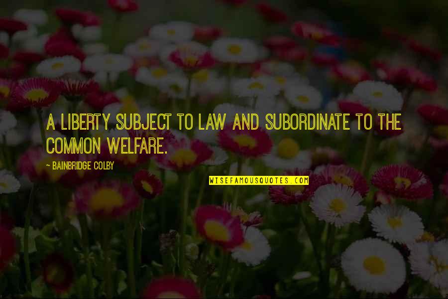 Opravdanje Iz Quotes By Bainbridge Colby: A liberty subject to law and subordinate to Opravdanje Iz Quotes By Bainbridge Colby: A liberty subject to law and subordinate to
